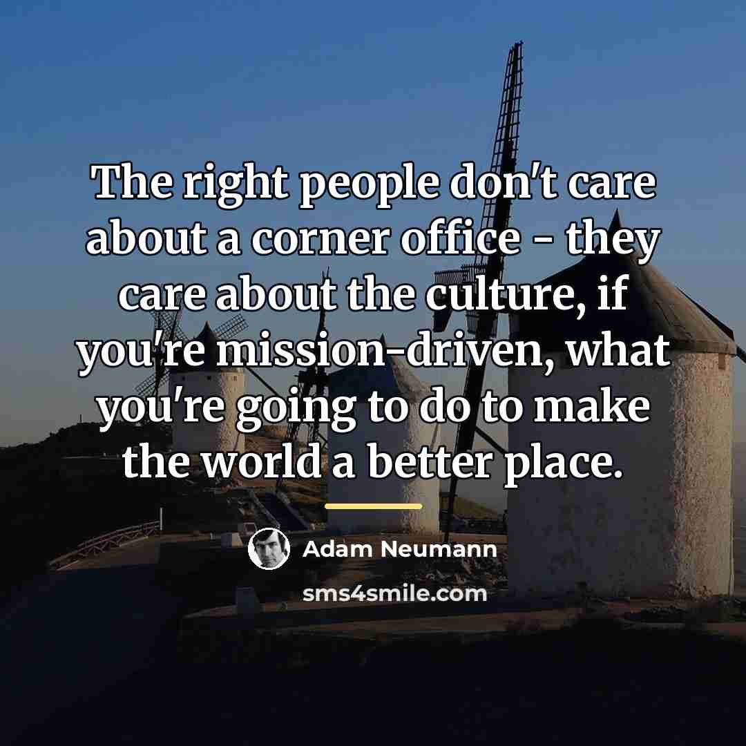 “The right people don't care about a corner office -…” quote by Adam Neumann