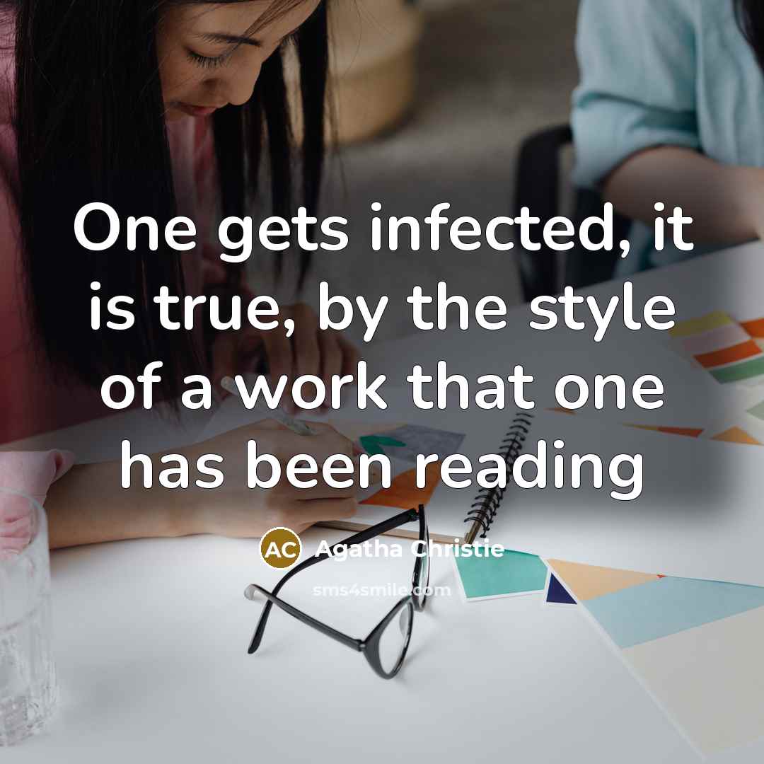 “One gets infected, it is true, by the style of…” quote by Agatha Christie