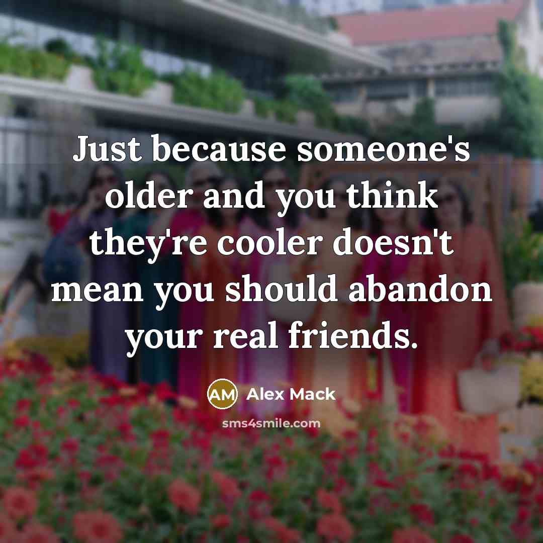 “Just because someone's older and you think they're cooler doesn't…” quote by Alex Mack