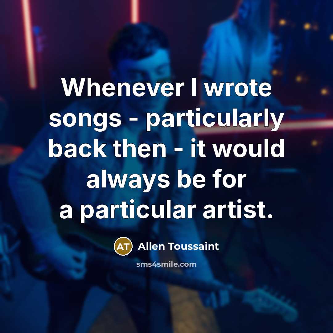 “Whenever I wrote songs - particularly back then - it…” quote by Allen Toussaint