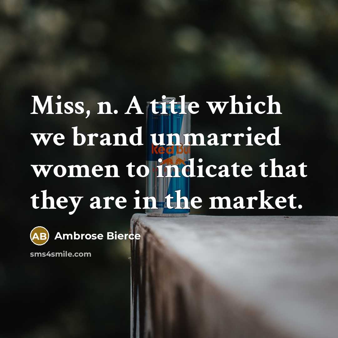 “Miss, n. A title which we brand unmarried women to…” quote by Ambrose Bierce