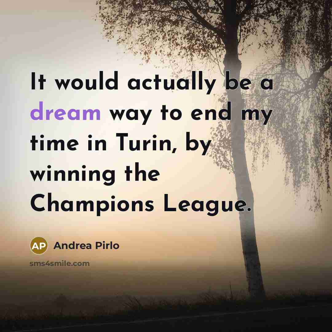 “It would actually be a dream way to end my…” quote by Andrea Pirlo