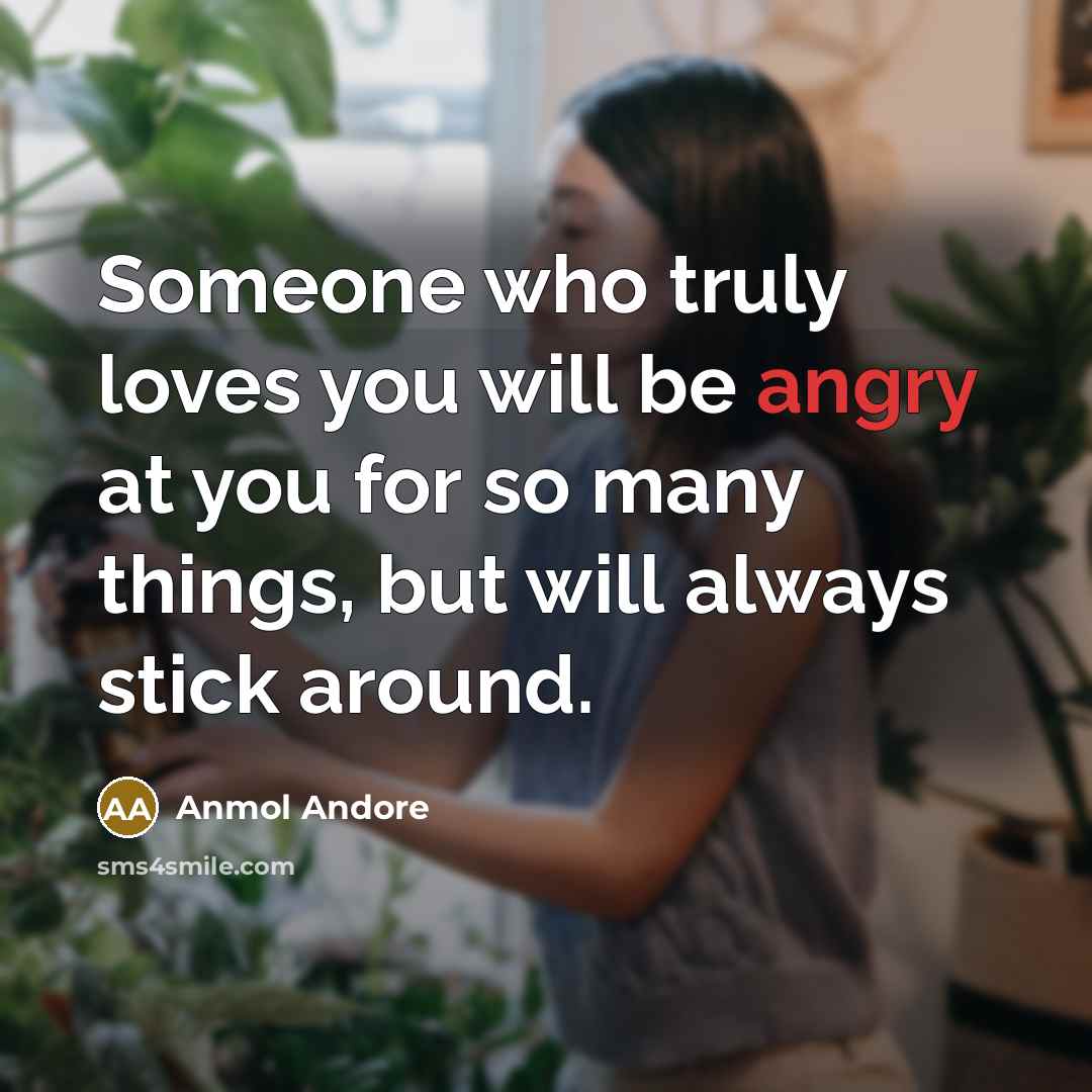 “Someone who truly loves you will be angry at you…” quote by Anmol Andore