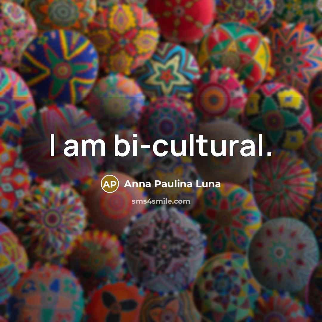 “I am bi-cultural.…” quote by Anna Paulina Luna