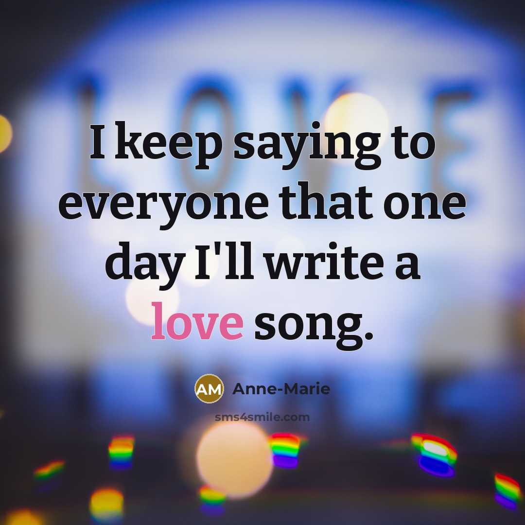 “I keep saying to everyone that one day I'll write…” quote by Anne-Marie