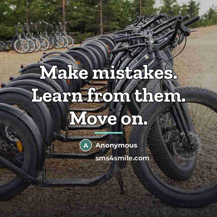 “Make mistakes. Learn from them. Move on.…” quote by Anonymous