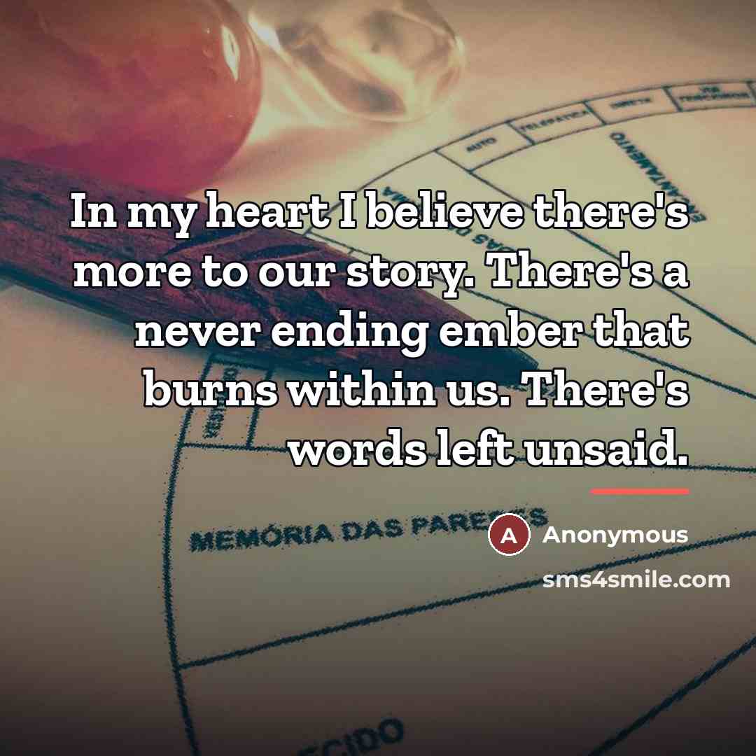 “In my heart I believe there's more to our story.…” quote by Anonymous