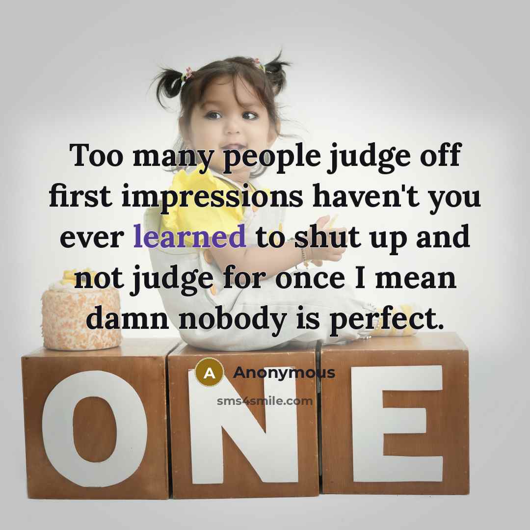 “Too many people judge off first impressions haven't you ever…” quote by Anonymous