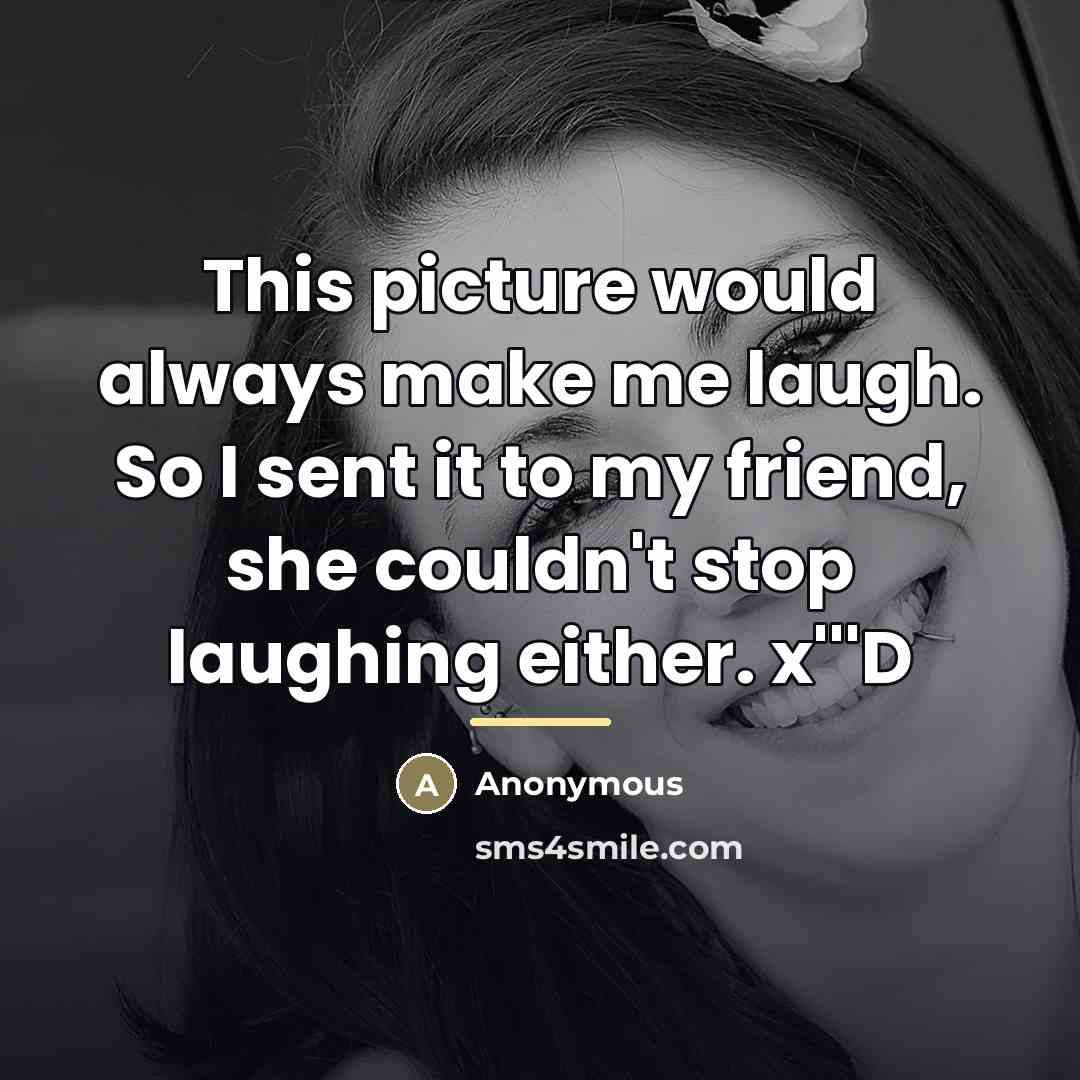 “This picture would always make me laugh. So I sent…” quote by Anonymous