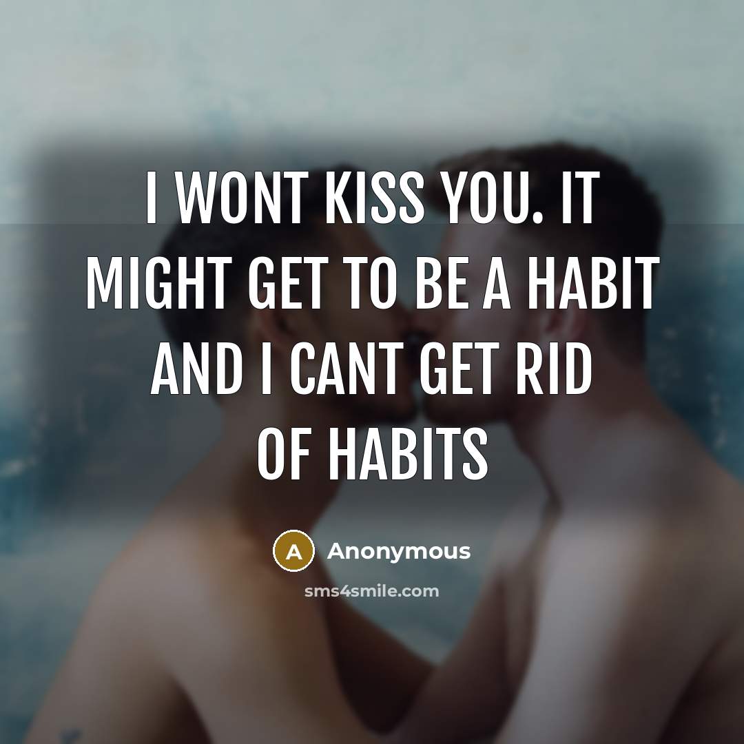 “I wont kiss you. It might get to be a…” quote by Anonymous