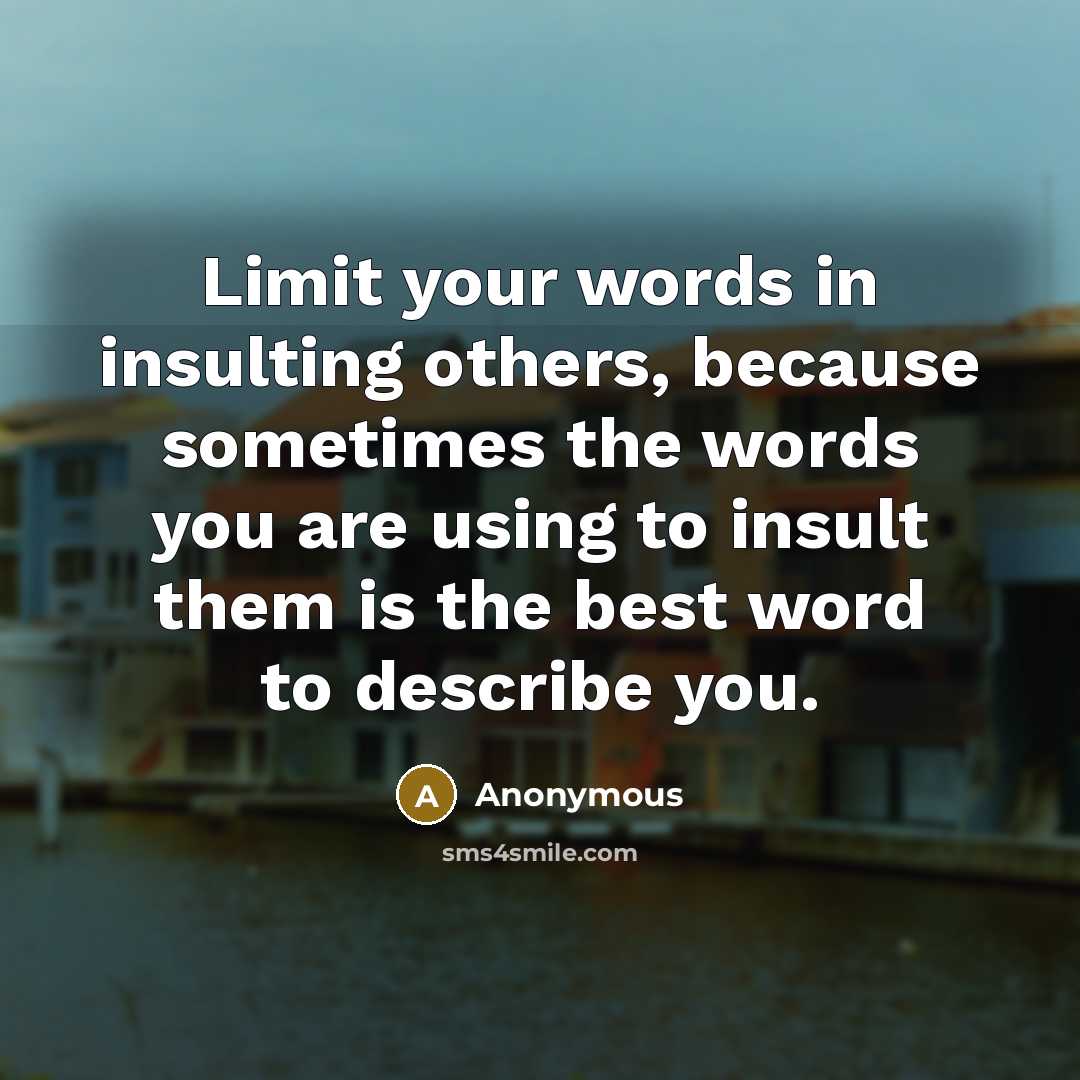“Limit your words in insulting others, because sometimes the words…” quote by Anonymous