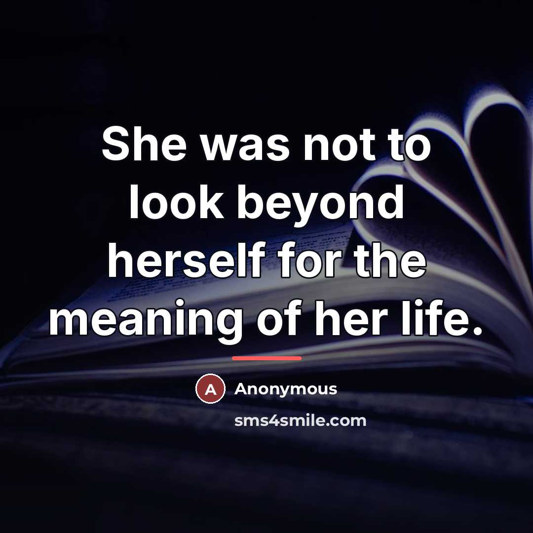 “She was not to look beyond herself for the meaning…” quote by Anonymous
