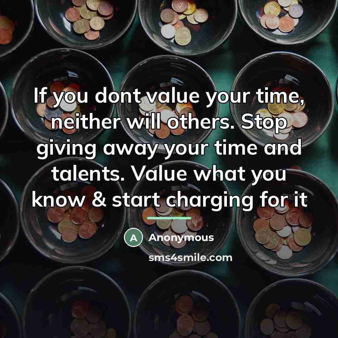 “If you dont value your time, neither will others. Stop…” quote by Anonymous