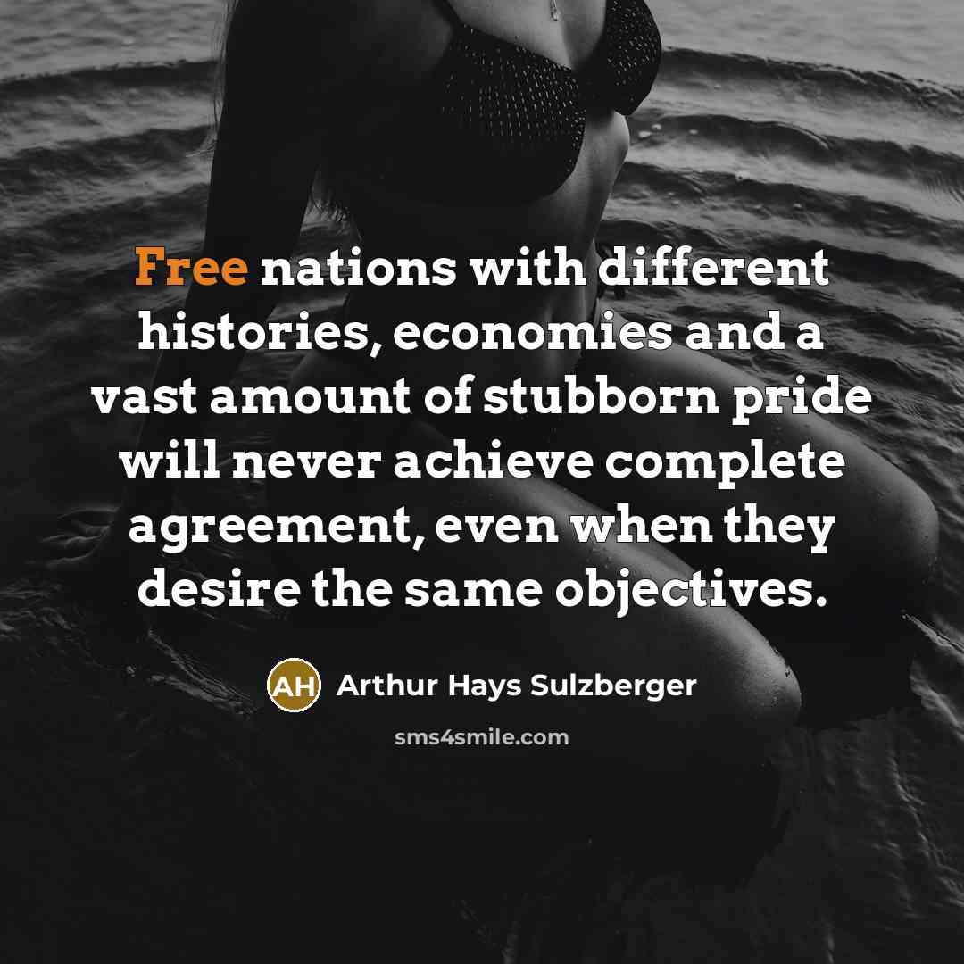 “Free nations with different histories, economies and a vast amount…” quote by Arthur Hays Sulzberger