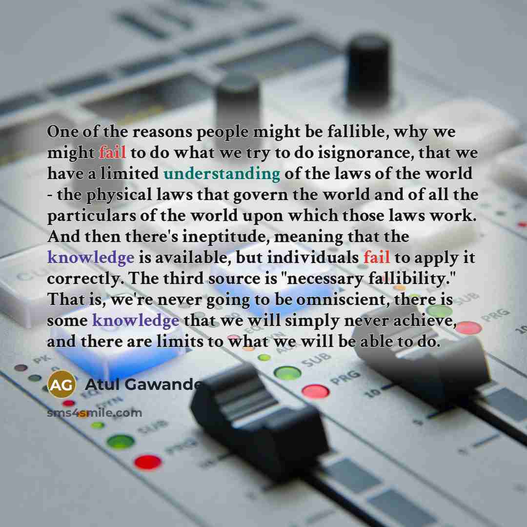“One of the reasons people might be fallible, why we…” quote by Atul Gawande