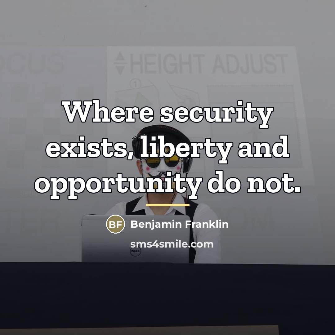 “Where security exists, liberty and opportunity do not.…” quote by Benjamin Franklin