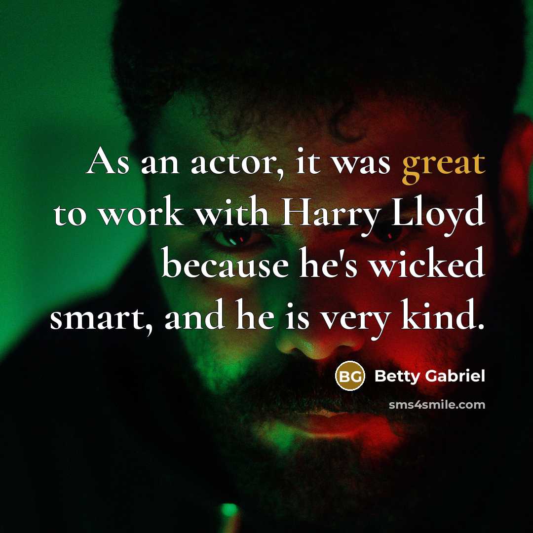 “As an actor, it was great to work with Harry…” quote by Betty Gabriel