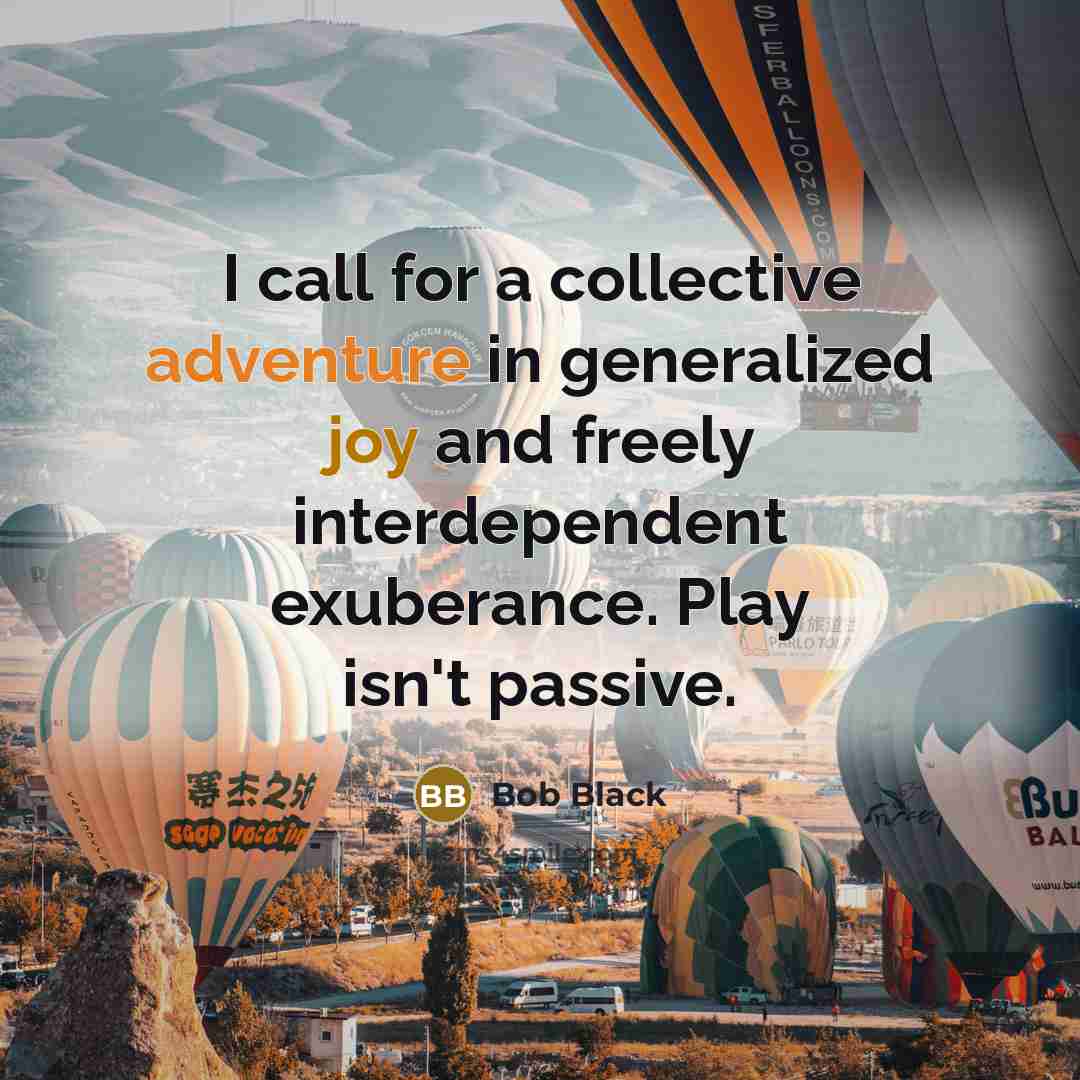“I call for a collective adventure in generalized joy and…” quote by Bob Black