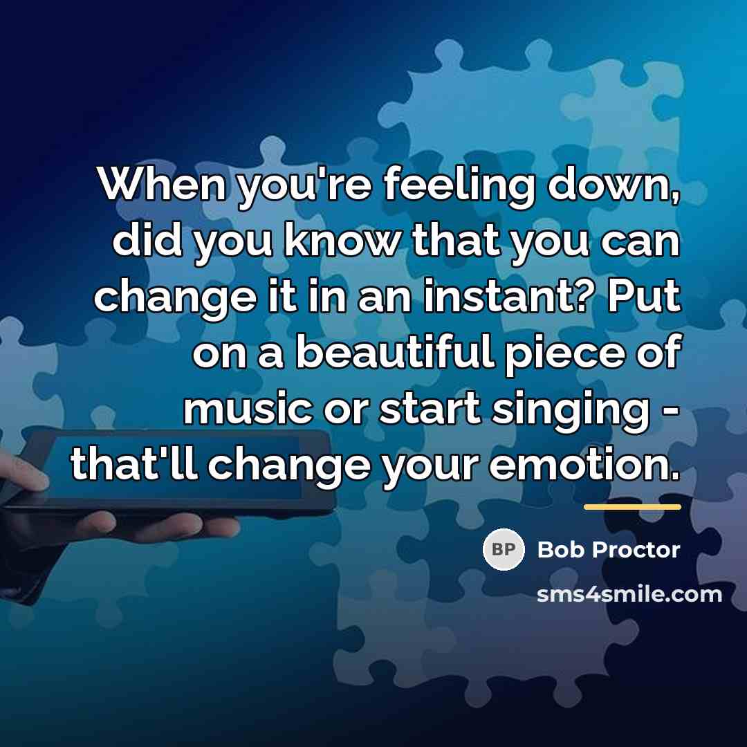 “When you're feeling down, did you know that you can…” quote by Bob Proctor