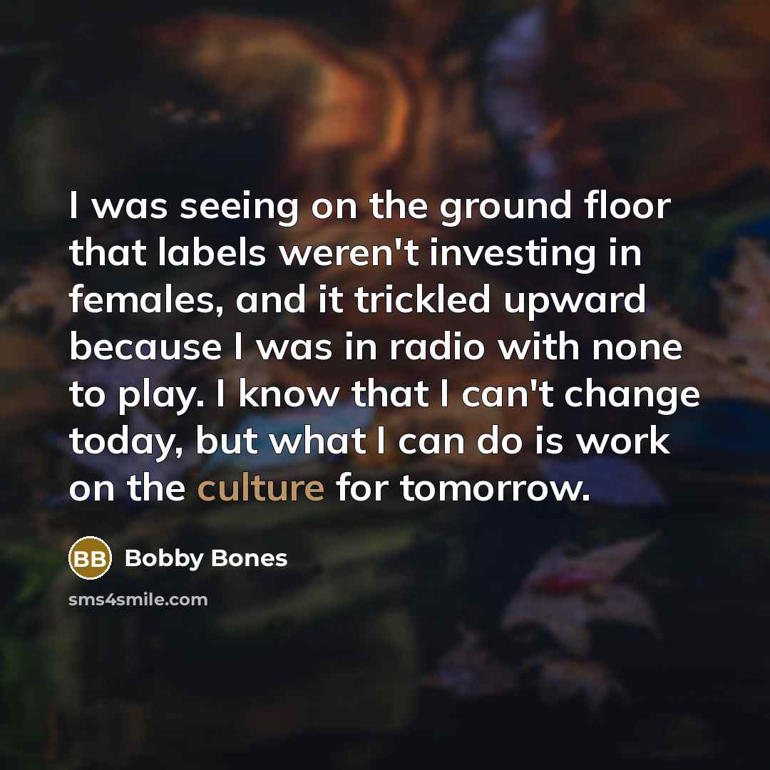 “I was seeing on the ground floor that labels weren't…” quote by Bobby Bones