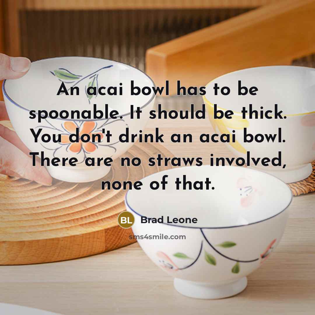 “An acai bowl has to be spoonable. It should be…” quote by Brad Leone