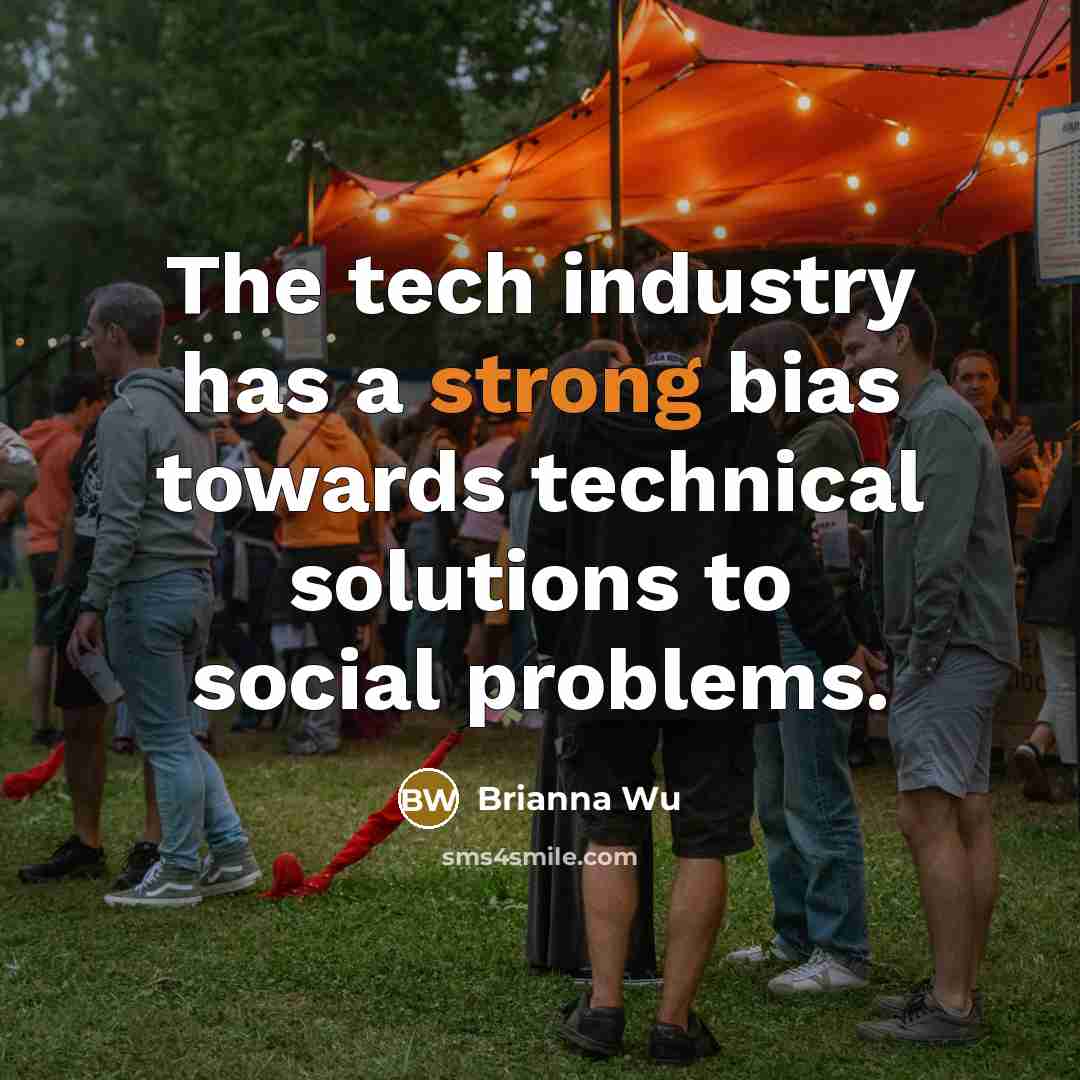 “The tech industry has a strong bias towards technical solutions…” quote by Brianna Wu