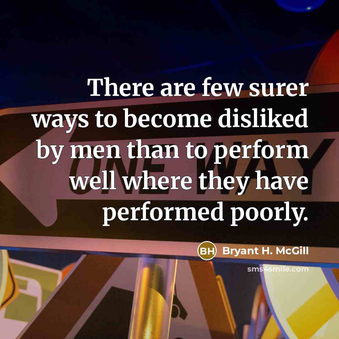 “There are few surer ways to become disliked by men…” quote by Bryant H. McGill