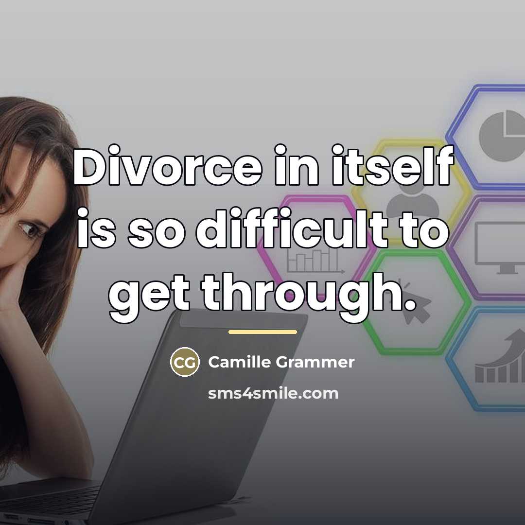 “Divorce in itself is so difficult to get through.…” quote by Camille Grammer