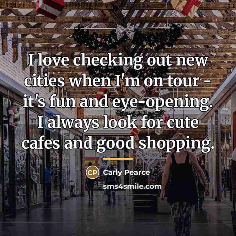 “I love checking out new cities when I'm on tour…” quote by Carly Pearce