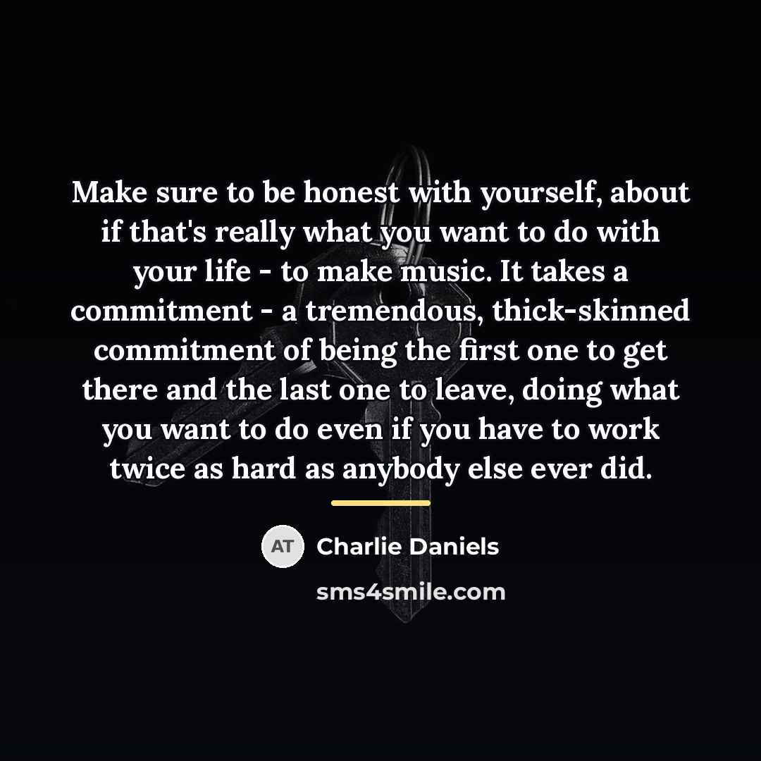 “Make sure to be honest with yourself, about if that's…” quote by Charlie Daniels