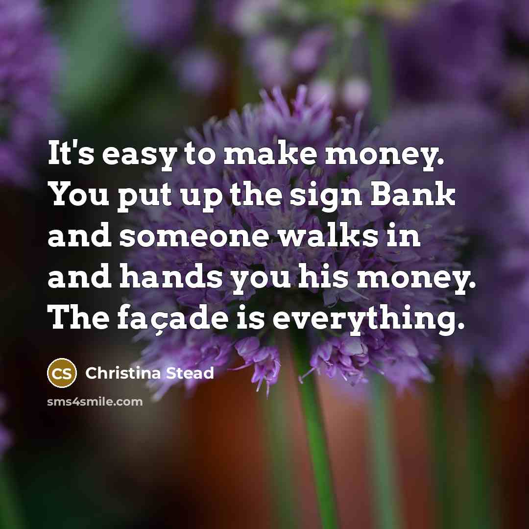“It's easy to make money. You put up the sign…” quote by Christina Stead