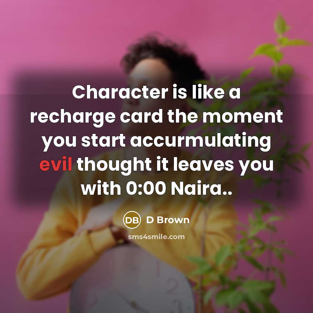 “Character is like a recharge card the moment you start…” quote by D Brown