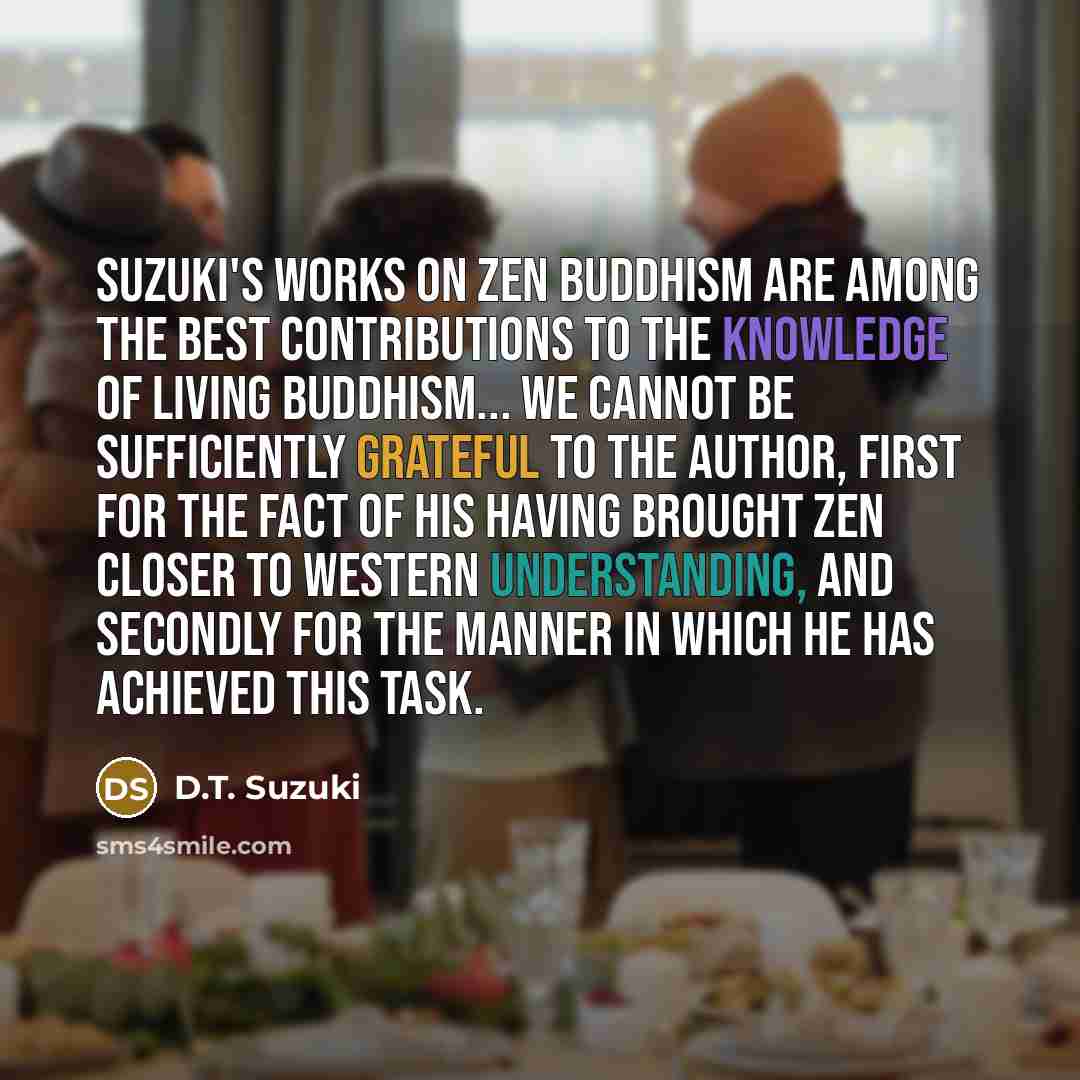 “Suzuki's works on Zen Buddhism are among the best contributions…” quote by D.T. Suzuki