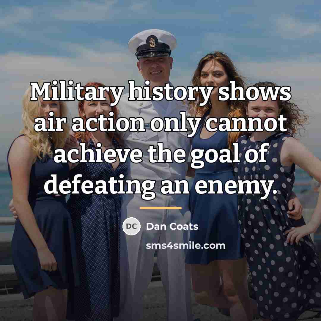 “Military history shows air action only cannot achieve the goal…” quote by Dan Coats