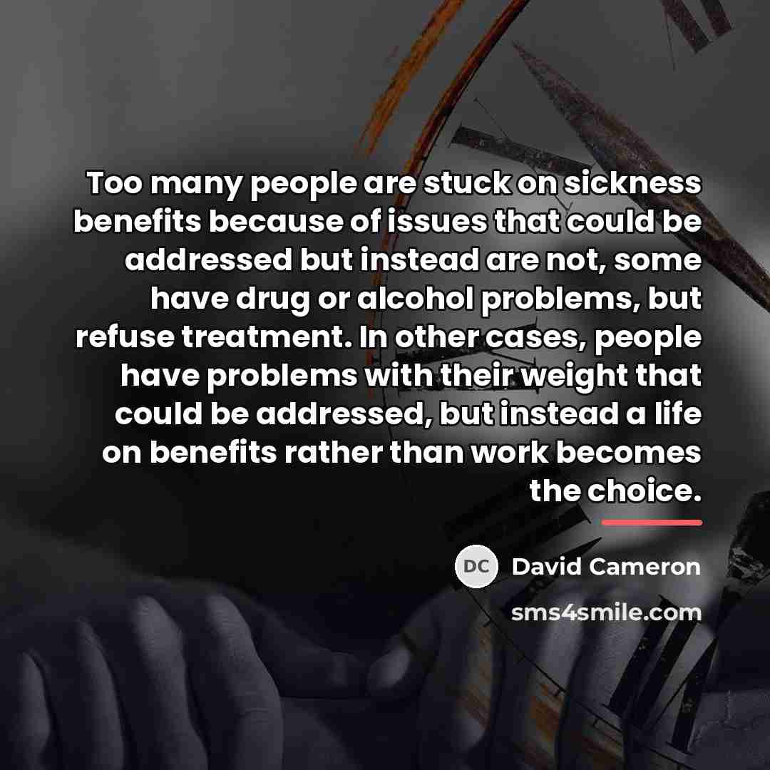 “Too many people are stuck on sickness benefits because of…” quote by David Cameron