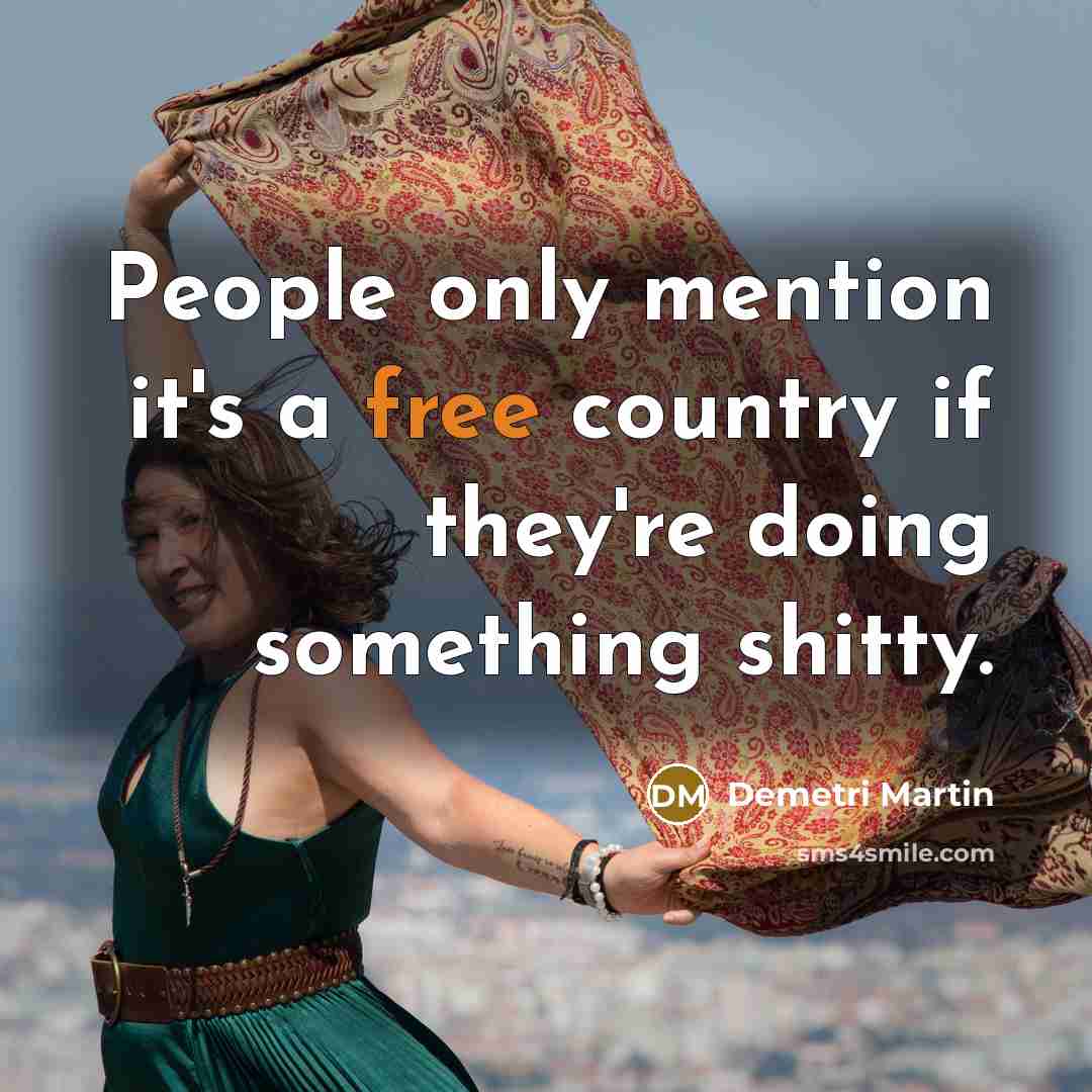 “People only mention it's a free country if they're doing…” quote by Demetri Martin