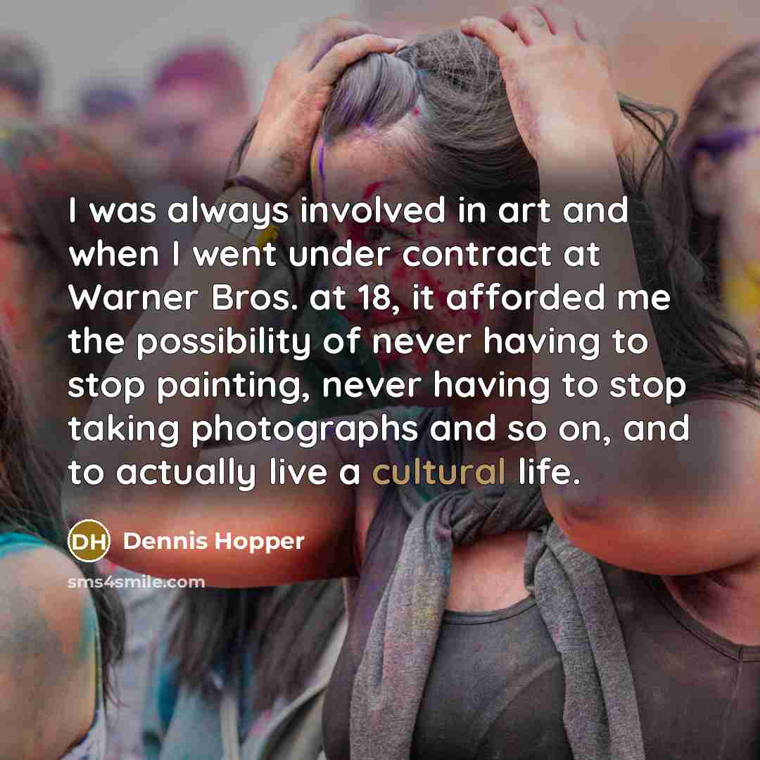“I was always involved in art and when I went…” quote by Dennis Hopper