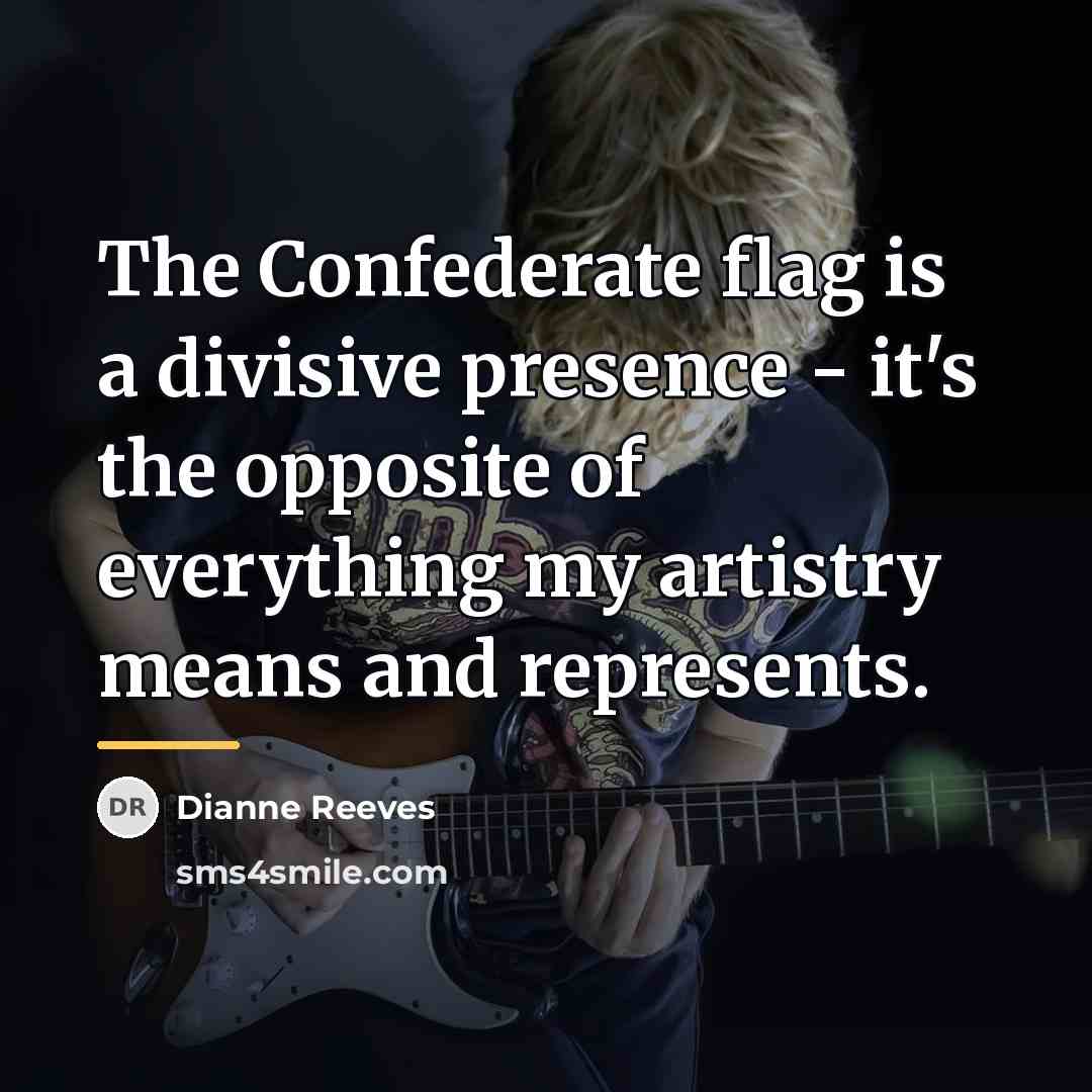 “The Confederate flag is a divisive presence - it's the…” quote by Dianne Reeves