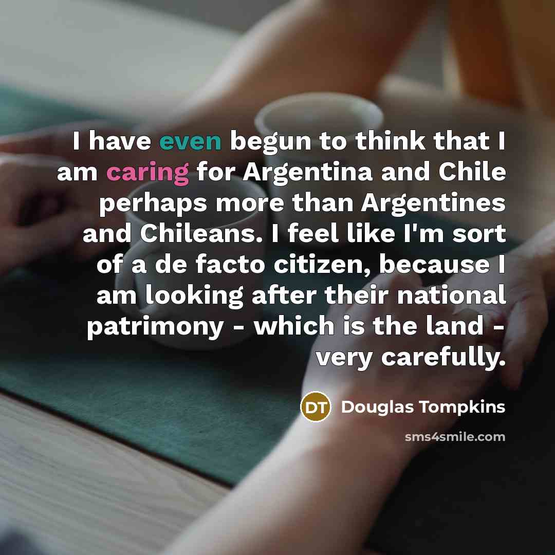 “I have even begun to think that I am caring…” quote by Douglas Tompkins