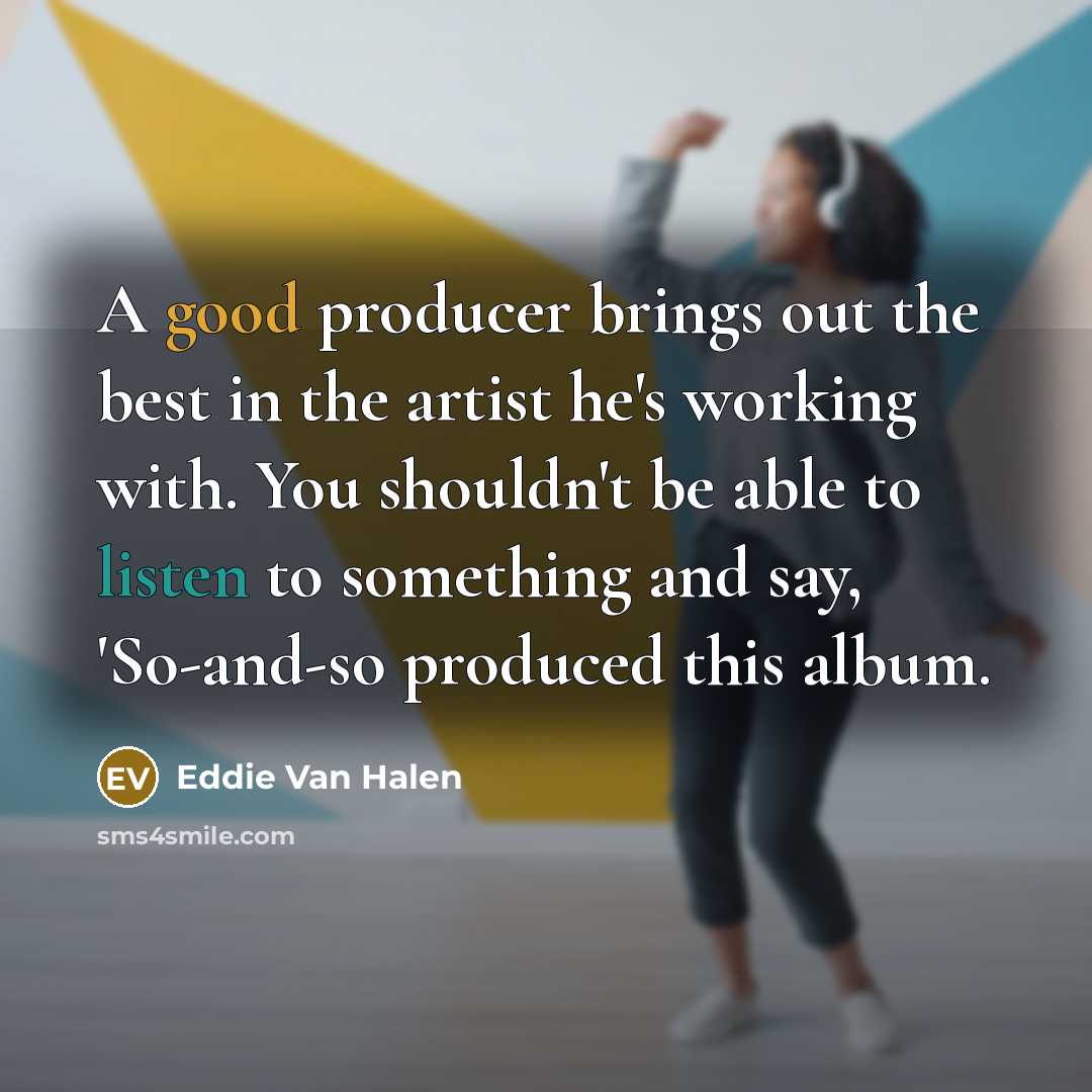 “A good producer brings out the best in the artist…” quote by Eddie Van Halen
