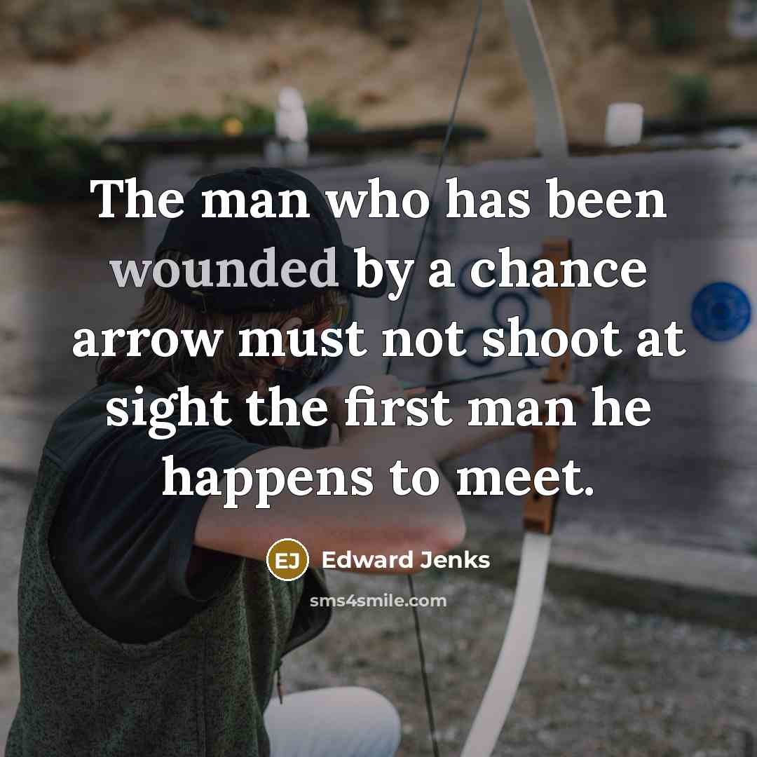 “The man who has been wounded by a chance arrow…” quote by Edward Jenks