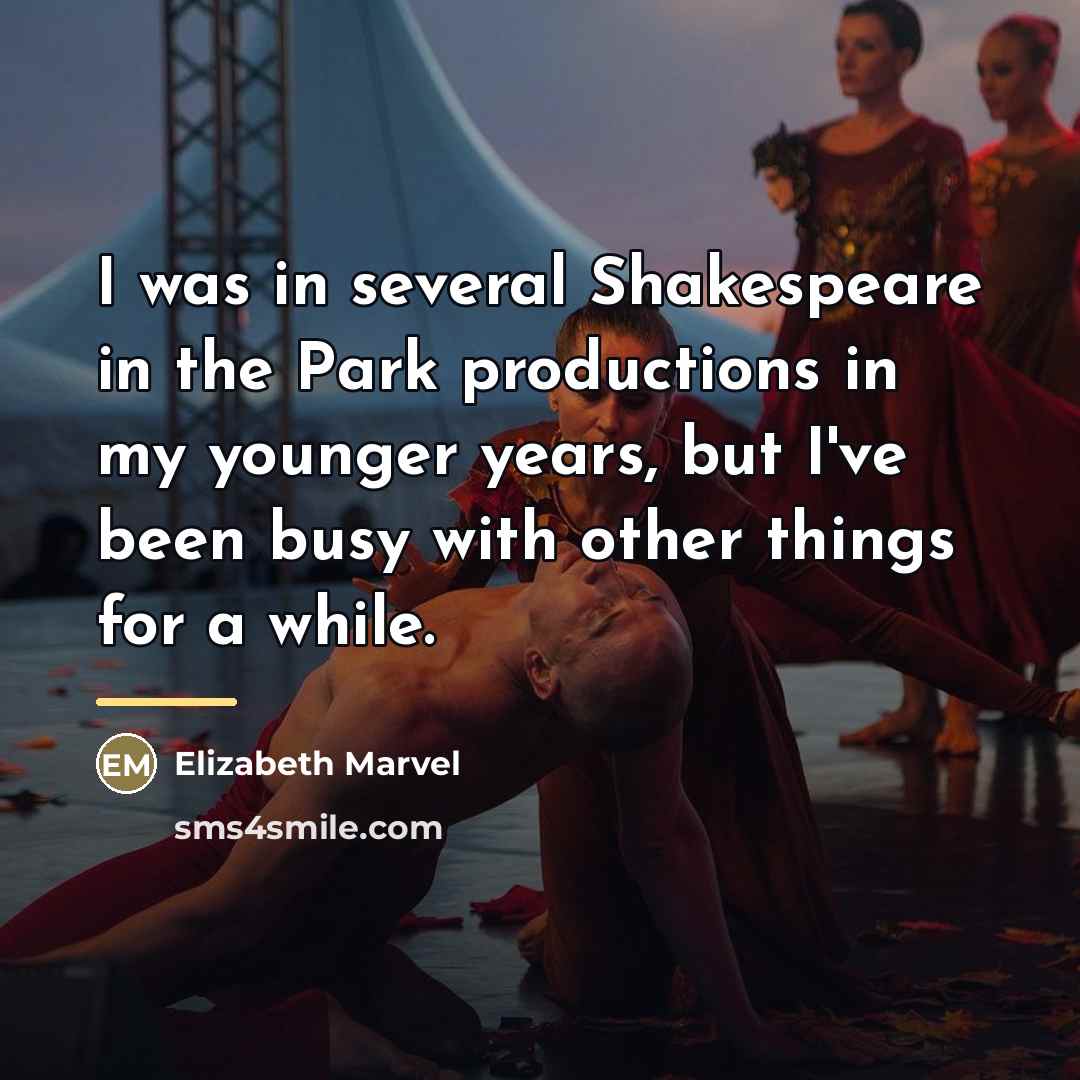 “I was in several Shakespeare in the Park productions in…” quote by Elizabeth Marvel
