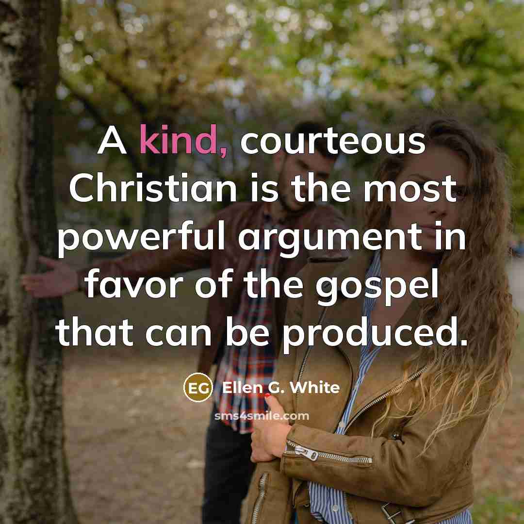 “A kind, courteous Christian is the most powerful argument in…” quote by Ellen G. White