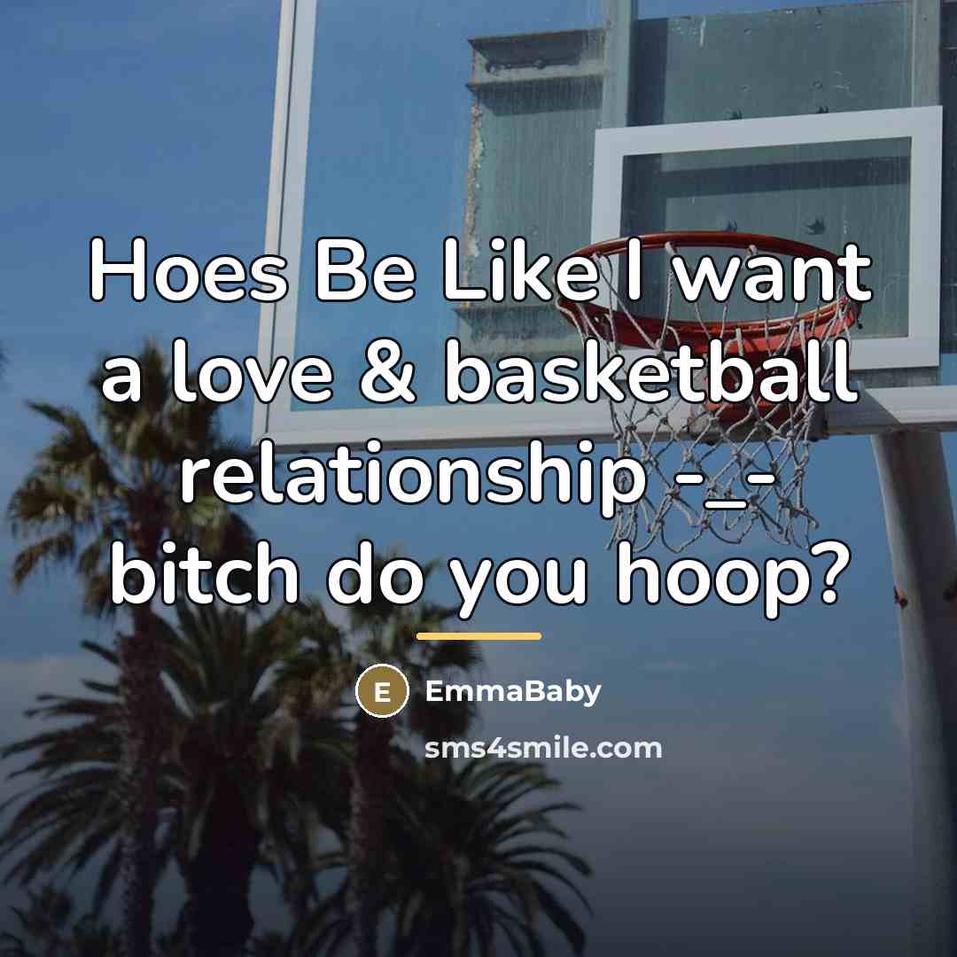 “Hoes Be Like I want a love & basketball relationship…” quote by EmmaBaby