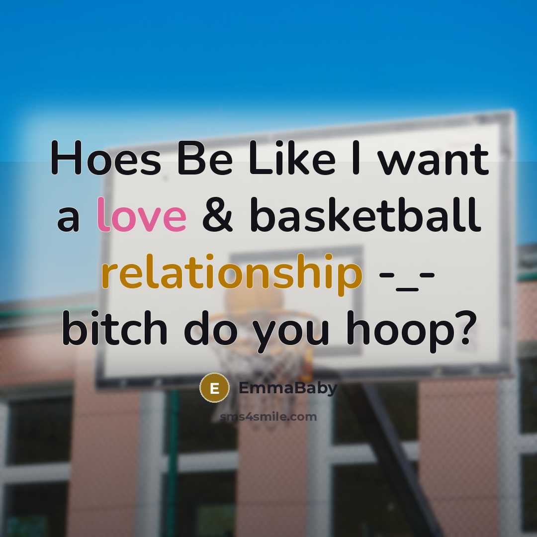 “Hoes Be Like I want a love & basketball relationship -_- bitch do you hoop?” quote by EmmaBaby