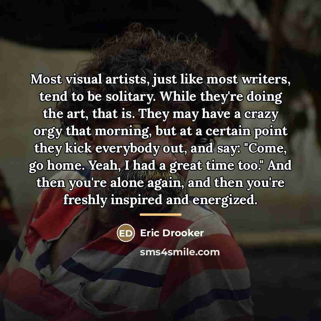 “Most visual artists, just like most writers, tend to be…” quote by Eric Drooker