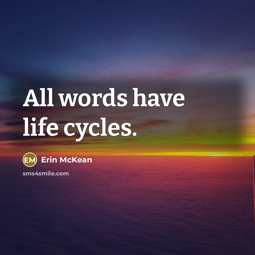 “All words have life cycles.…” quote by Erin McKean