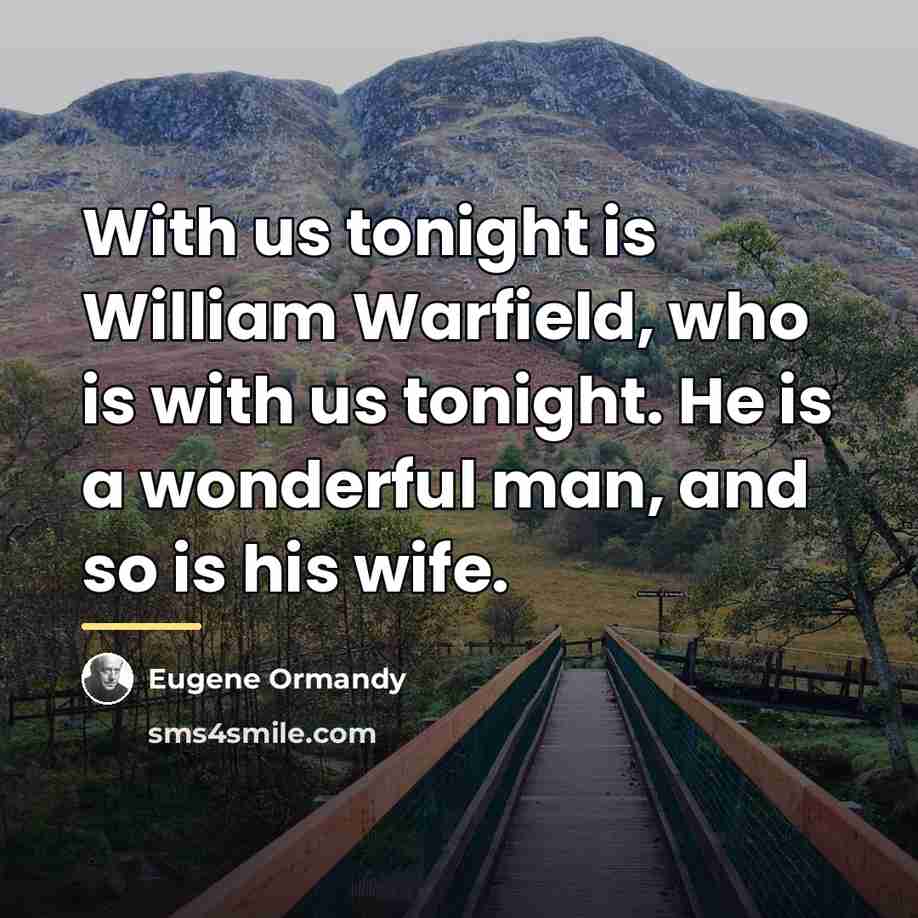 “With us tonight is William Warfield, who is with us…” quote by Eugene Ormandy