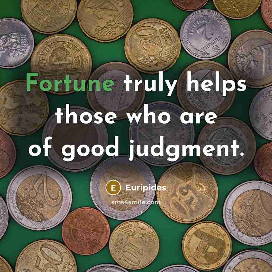 “Fortune truly helps those who are of good judgment.…” quote by Euripides