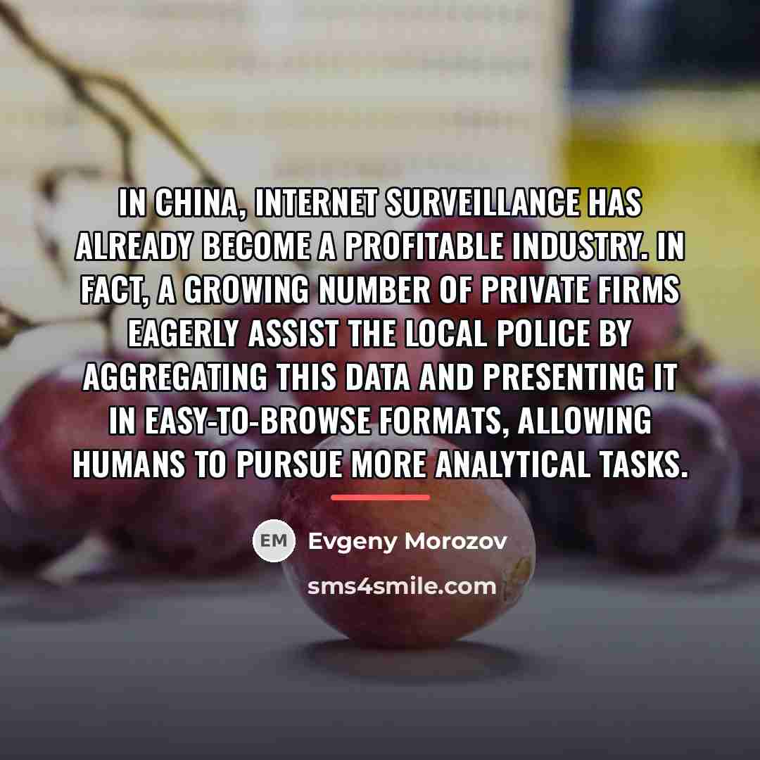 “In China, Internet surveillance has already become a profitable industry.…” quote by Evgeny Morozov